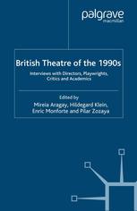 British Theatre Of The 1990s Interviews With Directors Playwrights Critics And Academics Mireia Aragay