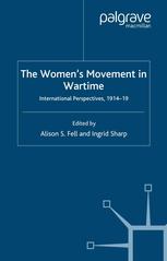 The Womens Movement In Wartime International Perspectives 191419 Alison S Fell