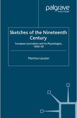 Sketches Of The Nineteenth Century European Journalism And Its Physiologies 183050 Martina Lauster Auth