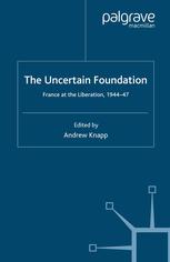 The Uncertain Foundation France At The Liberation 194447 Andrew Knapp Eds