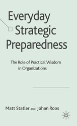 Everyday Strategic Preparedness The Role Of Practical Wisdom In Organizations Matt Statler