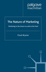 The Nature Of Marketing Marketing To The Swarm As Well As The Herd Chuck Brymer Auth