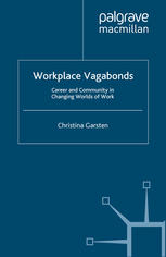Workplace Vagabonds Career And Community In Changing Worlds Of Work Christina Garsten Auth
