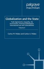 Globalization And The State Volume Ii Trade Agreements Inequality The Environment Financial Globalization International Law And Vulnerabilities Carlos M Pelez