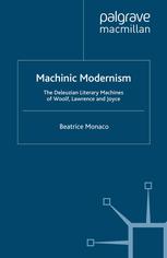 Machinic Modernism The Deleuzian Literary Machines Of Woolf Lawrence And Joyce Beatrice Monaco Auth