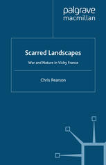 Scarred Landscapes War And Nature In Vichy France Chris Pearson Auth