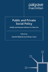 Public And Private Social Policy Health And Pension Policies In A New Era Daniel Bland