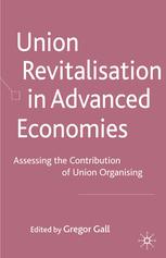 Union Revitalisation In Advanced Economies Assessing The Contribution Of Union Organising Gregor Gall Eds