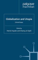 Globalization And Utopia Critical Essays Patrick Hayden Chamsy Elojeili Auth