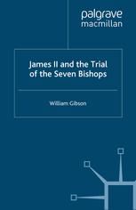James Ii And The Trial Of The Seven Bishops William Gibson Auth