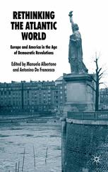 Rethinking The Atlantic World Europe And America In The Age Of Democratic Revolutions Manuela Albertone