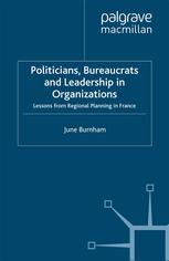 Politicians Bureaucrats And Leadership In Organizations Lessons From Regional Planning In France June Burnham Auth