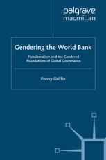 Gendering The World Bank Neoliberalism And The Gendered Foundations Of Global Governance Penny Griffin Auth