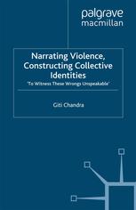 Narrating Violence Constructing Collective Identities To Witness These Wrongs Unspeakable Giti Chandra Auth