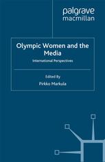 Olympic Women And The Media International Perspectives Pirkko Markula Eds