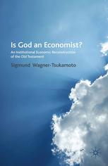 Is God An Economist An Institutional Economic Reconstruction Of The Old Testament Sigmund Wagnertsukamoto Auth