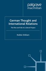 German Thought And International Relations The Rise And Fall Of A Liberal Project Robbie Shilliam Auth