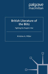 British Literature Of The Blitz Fighting The Peoples War Kristine A Miller Auth