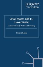 Small States And Eu Governance Leadership Through The Council Presidency Simone Bunse Auth