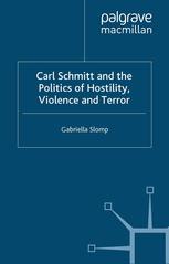 Carl Schmitt And The Politics Of Hostility Violence And Terror Gabriella Slomp Auth