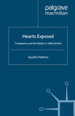 Hearts Exposed Transplants And The Media In 1960s Britain Ayesha Nathoo Auth