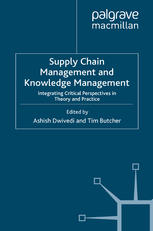 Supply Chain Management And Knowledge Management Integrating Critical Perspectives In Theory And Practice Ashish Dwivedi