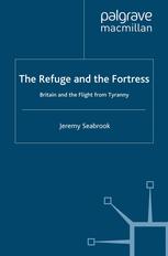 The Refuge And The Fortress Britain And The Flight From Tyranny 1st Edition Jeremy Seabrook Auth