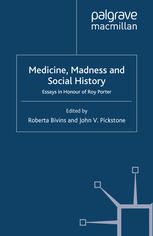 Medicine Madness And Social History Essays In Honour Of Roy Porter Roberta Bivins