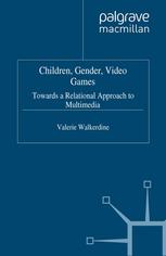 Children Gender Video Games Towards A Relational Approach To Multimedia 1st Edition Valerie Walkerdine Auth