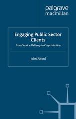 Engaging Public Sector Clients From Servicedelivery To Coproduction John Alford Auth