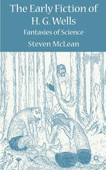 The Early Fiction Of H G Wells Fantasies Of Science Steven Mclean Auth