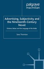 Advertising Subjectivity And The Nineteenthcentury Novel Dickens Balzac And The Language Of The Walls Sara Thornton Auth