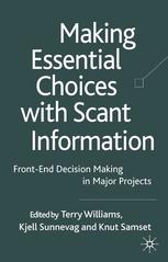 Making Essential Choices With Scant Information Frontend Decision Making In Major Projects Terry M Williams