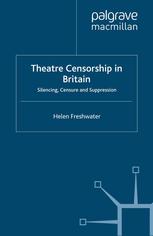 Theatre Censorship In Britain Silencing Censure And Suppression Helen Freshwater Auth
