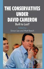 The Conservatives Under David Cameron Built To Last 1st Edition Simon Lee