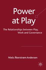 Power At Play The Relationships Between Play Work And Governance Niels Kerstrm Andersen Auth