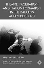 Theatre Facilitation And Nation Formation In The Balkans And Middle East Sonja Arsham Kuftinec Auth