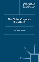 The Global Corporate Brand Book Michael Morley Auth