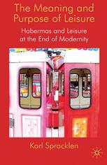 The Meaning And Purpose Of Leisure Habermas And Leisure At The End Of Modernity Karl Spracklen Auth