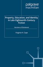 Property Education And Identity In Late Eighteenthcentury Fiction Heroine Of Disinterest Virginia H Cope Auth