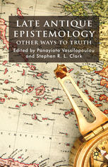 Late Antique Epistemology Other Ways To Truth Panayiota Vassilopoulou