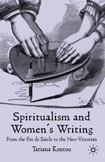 Spiritualism And Womens Writing From The Fin De Sicle To The Neovictorian Tatiana Kontou Auth