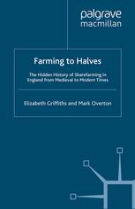 Farming To Halves The Hidden History Of Sharefarming In England From Medieval To Modern Times Elizabeth Griffiths