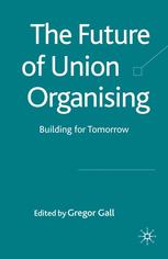 The Future Of Union Organising Building For Tomorrow Gregor Gall Eds