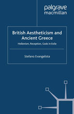 British Aestheticism And Ancient Greece Hellenism Reception Gods In Exile Stefano Evangelista Auth