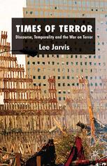 Times Of Terror Discourse Temporality And The War On Terror Lee Jarvis Auth