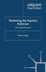 Marketing The Populist Politician The Demotic Democrat Robert Busby Auth