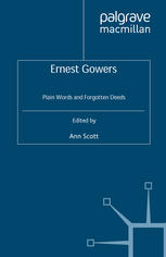 Ernest Gowers Plain Words And Forgotten Deeds Ann Scott Auth