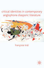 Critical Identities In Contemporary Anglophone Diasporic Literature Franoise Krl Auth