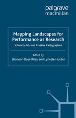 Mapping Landscapes For Performance As Research Scholarly Acts And Creative Cartographies Shannon Rose Riley